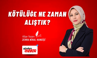 KÖTÜLÜĞE NE ZAMAN ALIŞTIK?