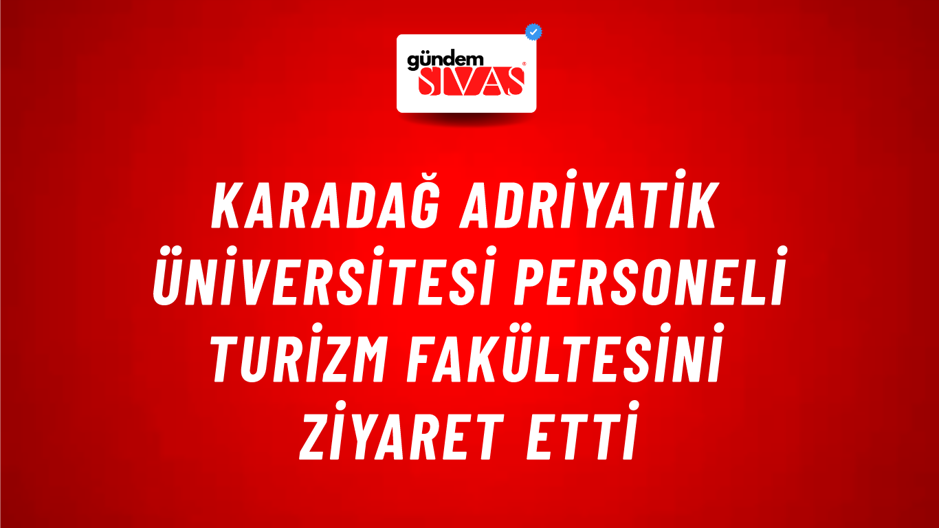 Karadağ Adriyatik Üniversitesi Personeli Turizm Fakültesini Ziyaret Etti