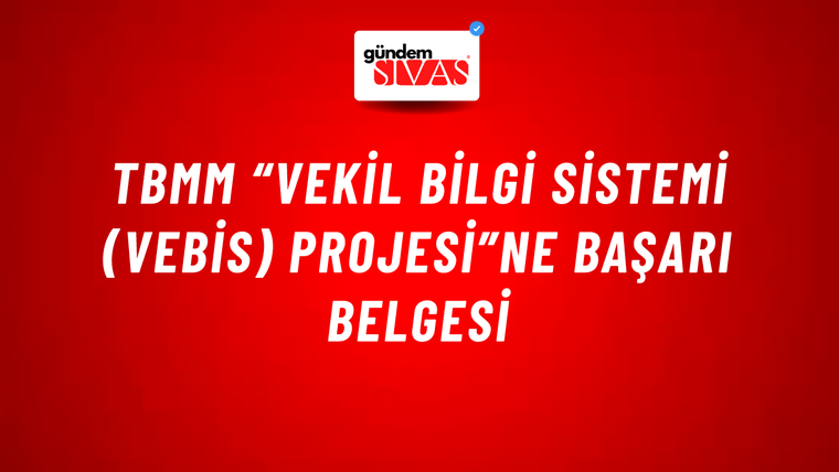TBMM “Vekil Bilgi Sistemi (VEBİS) Projesi”ne başarı belgesi