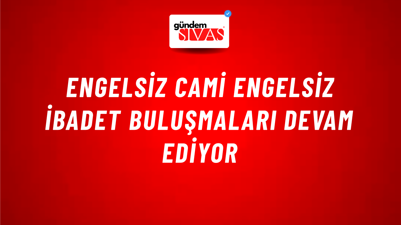 Engelsiz Cami Engelsiz İbadet Buluşmaları Devam Ediyor