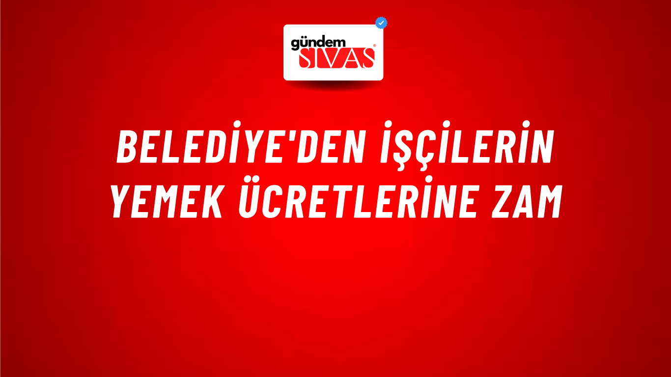 Belediye'den İşçilerin Yemek Ücretlerine Zam