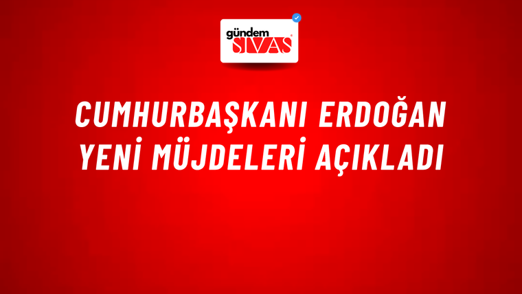 Cumhurbaşkanı Erdoğan Yeni Müjdeleri Açıkladı