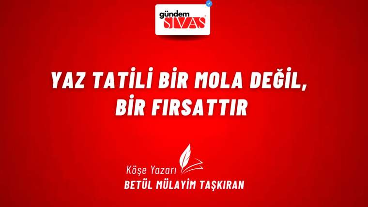 Kırmızı arka planda beyaz ve siyah yazılarla "Yaz Tatili Bir Mola Değil, Bir Fırsattır" yazısı yer alıyor.