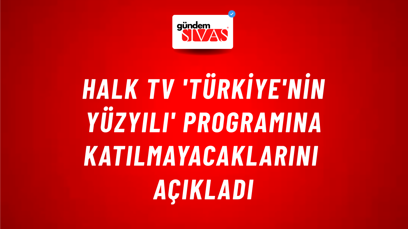 Halk Tv 'Türkiye'nin Yüzyılı' programına katılmayacaklarını açıkladı