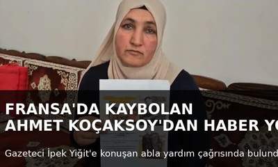 Fransa’da Kaybolan Ahmet Koçaksoy’dan Günlerdir Haber Yok