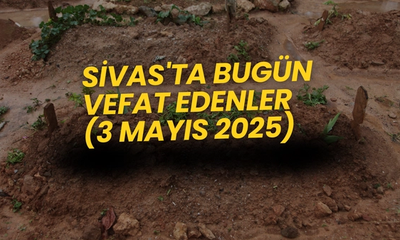 Sivas'ta Bugün Aramızdan Ayrılanlar – 3 Mayıs 2025 (Güncel Vefat Listesi)