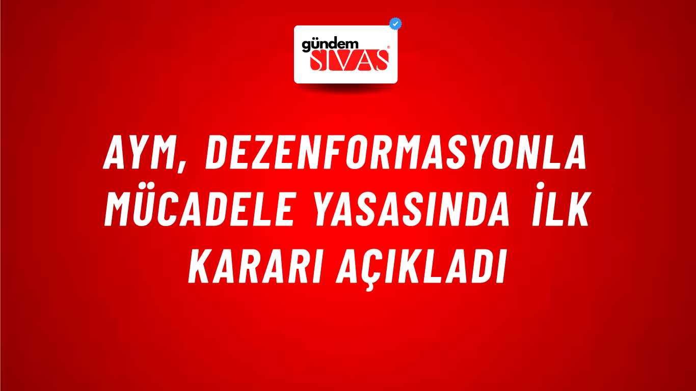 AYM, dezenformasyonla mücadele yasasında ilk kararı açıkladı