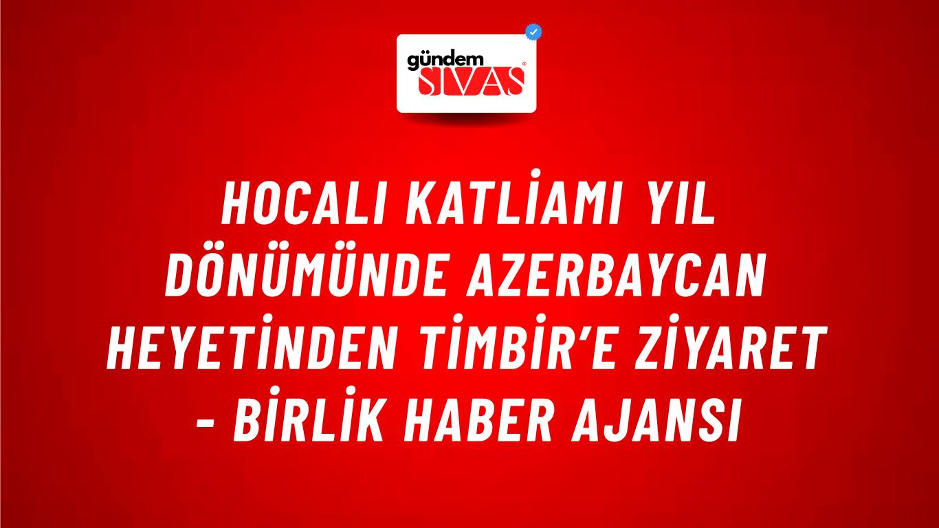 Hocalı Katliamı yıl dönümünde Azerbaycan heyetinden TİMBİR’e ziyaret - Birlik Haber Ajansı