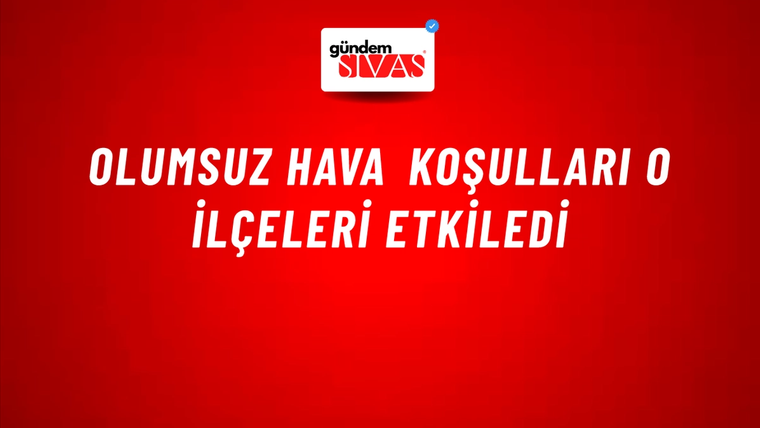Olumsuz Hava Koşulları O İlçeleri Etkiledi