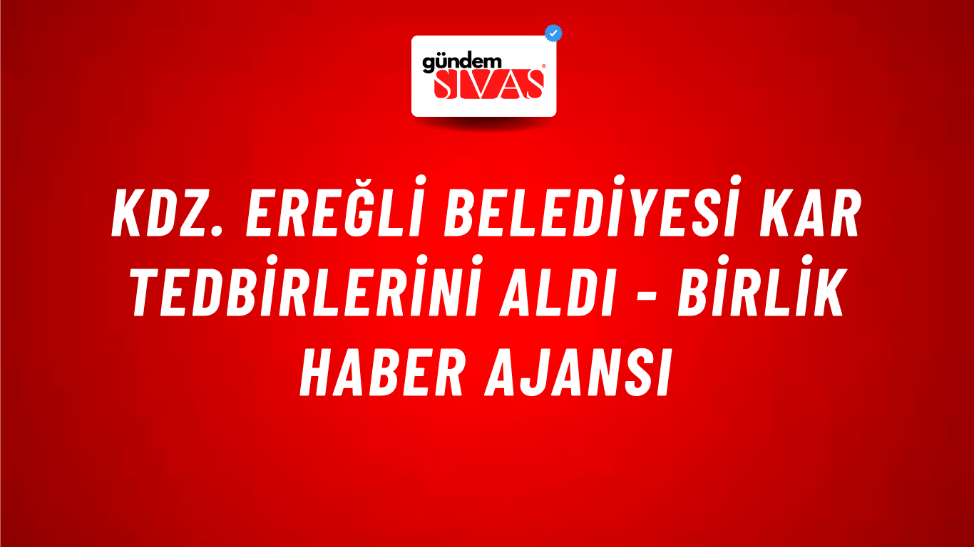 Kdz. Ereğli Belediyesi kar tedbirlerini aldı - Birlik Haber Ajansı