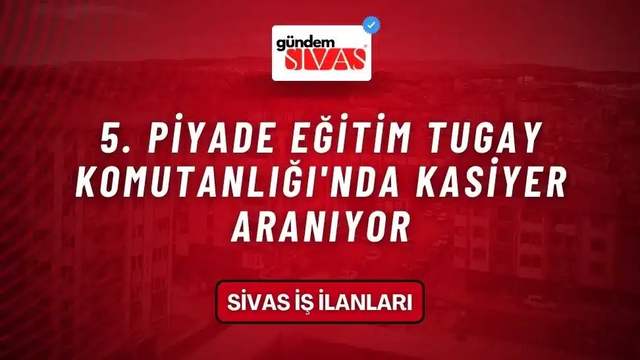 5. Piyade Eğitim Tugay Komutanlığı'nda Kasiyer Aranıyor