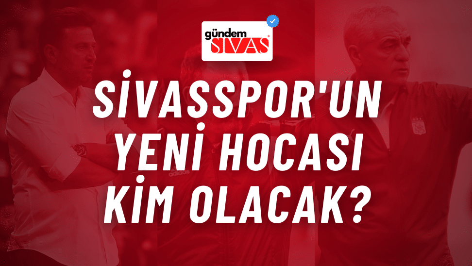 Sivasspor'un Yeni Hocası Kim Olacak?
