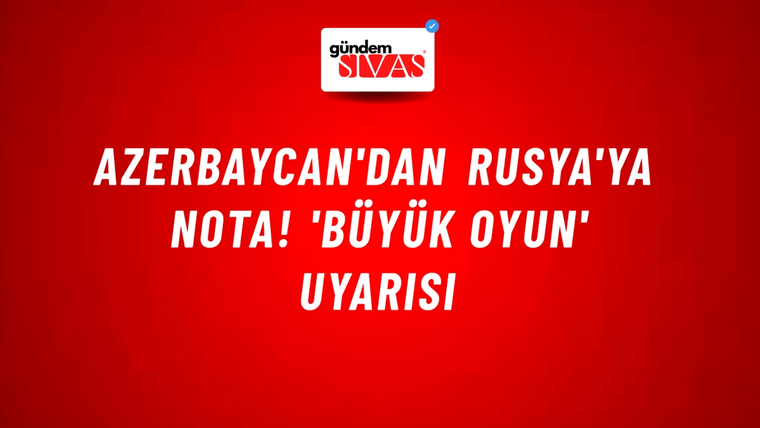 Azerbaycan'dan Rusya'ya nota! 'Büyük oyun' uyarısı