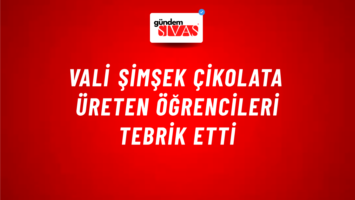 Vali Şimşek Çikolata Üreten Öğrencileri Tebrik Etti