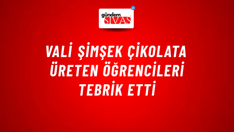 Vali Şimşek Çikolata Üreten Öğrencileri Tebrik Etti