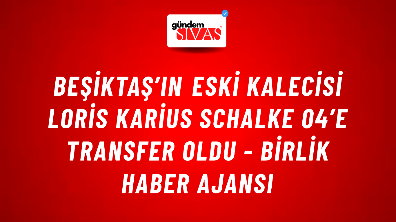 Beşiktaş’ın eski kalecisi Loris Karius Schalke 04’e transfer oldu - Birlik Haber Ajansı