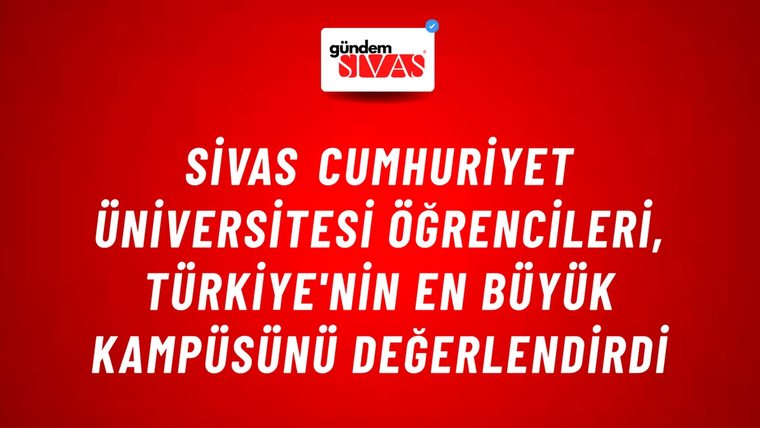 Sivas Cumhuriyet Üniversitesi Öğrencileri, Türkiye'nin En Büyük Kampüsünü Değerlendirdi