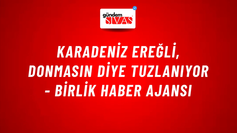 Karadeniz Ereğli, donmasın diye tuzlanıyor - Birlik Haber Ajansı