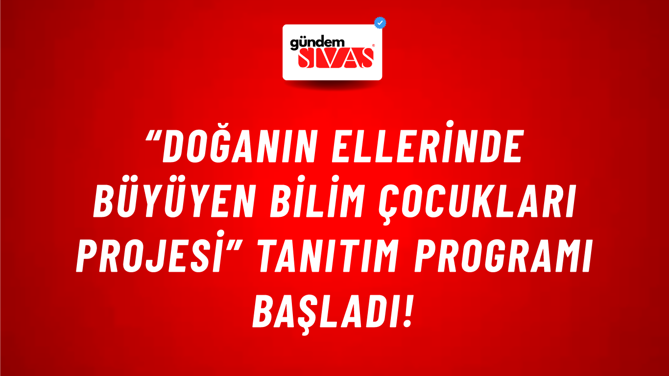 “Doğanın Ellerinde Büyüyen Bilim Çocukları Projesi” tanıtım programı başladı!