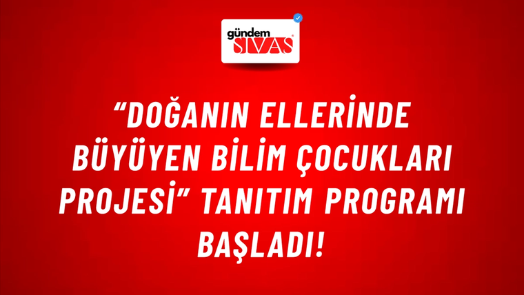“Doğanın Ellerinde Büyüyen Bilim Çocukları Projesi” tanıtım programı başladı!