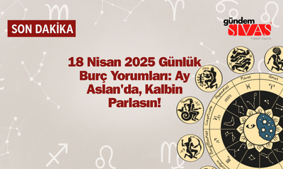 18 Nisan 2025 Günlük Burç Yorumları: Ay Aslan'da, Kalbin Parlasın!