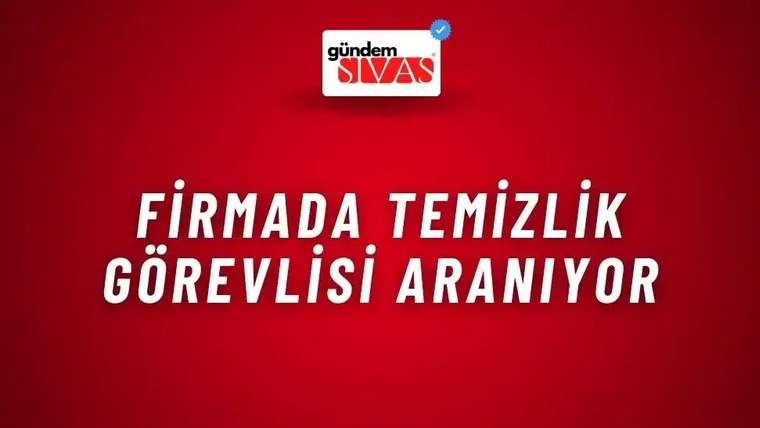 Kırmızı arka planda beyaz yazıyla "FIRMADA TEMIZLIK GOREVLISI ARANIYOR" yazısı yer alıyor.