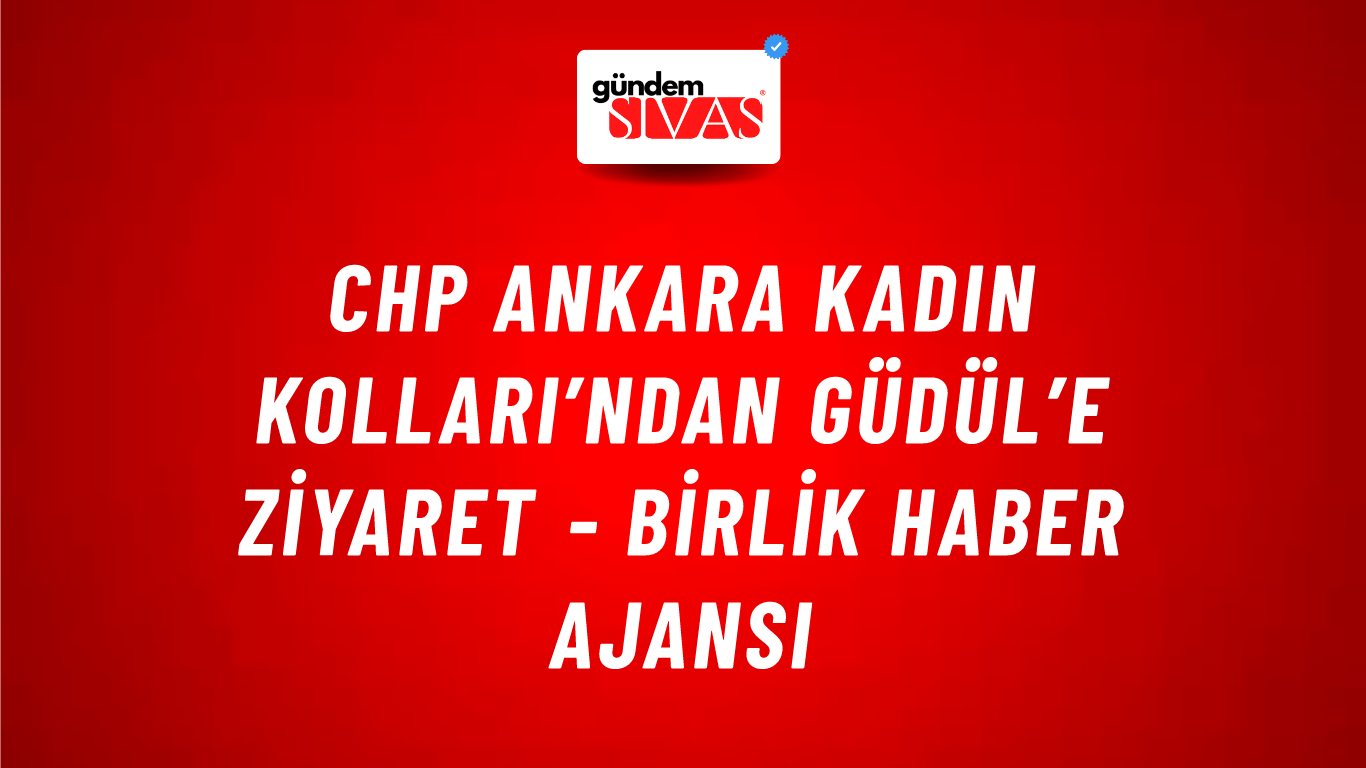 CHP Ankara Kadın Kolları’ndan Güdül’e ziyaret - Birlik Haber Ajansı