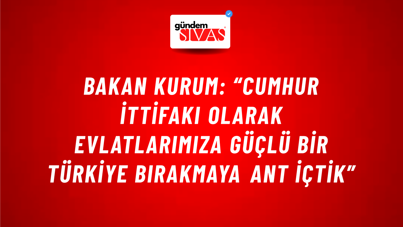 Bakan Kurum: “Cumhur İttifakı olarak evlatlarımıza güçlü bir Türkiye bırakmaya ant içtik”