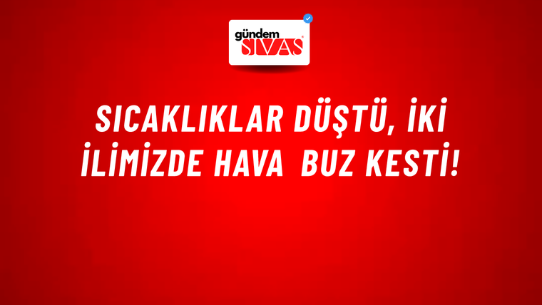 Sıcaklıklar düştü, iki ilimizde hava buz kesti!
