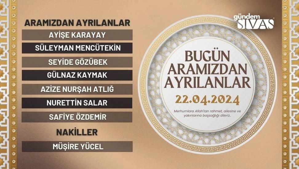 Sivas'ta Aramızdan Ayrılanlar - 22.04.2024