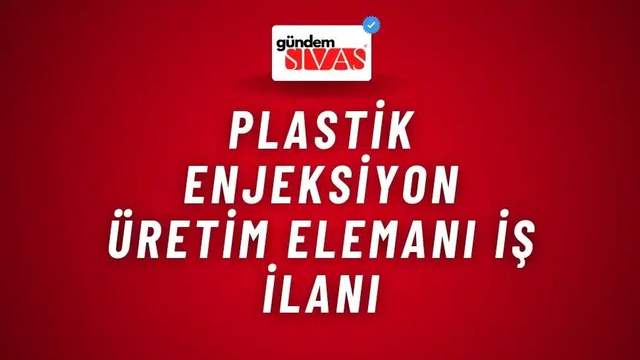 Plastik Enjeksiyon Üretim Elemanı İş İlanı