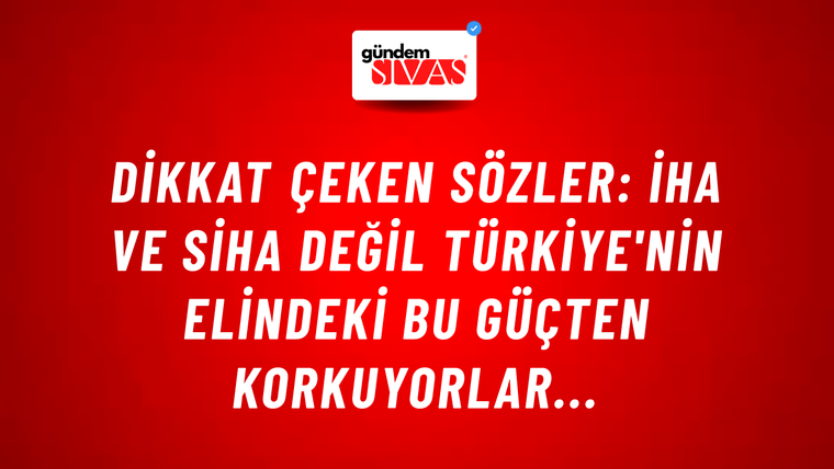 Dikkat çeken sözler: İHA ve SİHA değil Türkiye'nin elindeki bu güçten korkuyorlar...