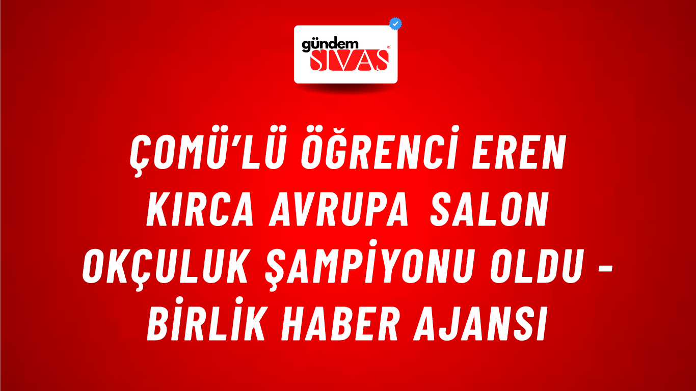 ÇOMÜ’lü öğrenci Eren Kırca Avrupa Salon Okçuluk şampiyonu oldu - Birlik Haber Ajansı