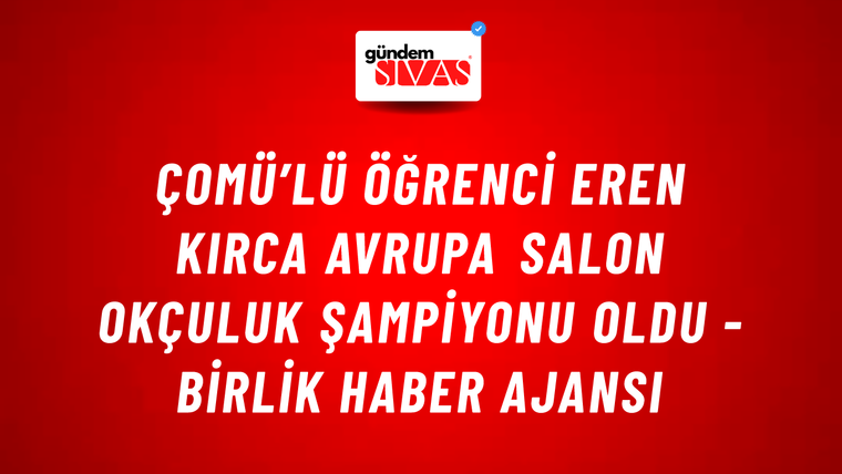 ÇOMÜ’lü öğrenci Eren Kırca Avrupa Salon Okçuluk şampiyonu oldu - Birlik Haber Ajansı
