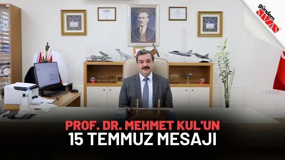 Prof. Dr. Mehmet Kul'un 15 Temmuz Mesajı