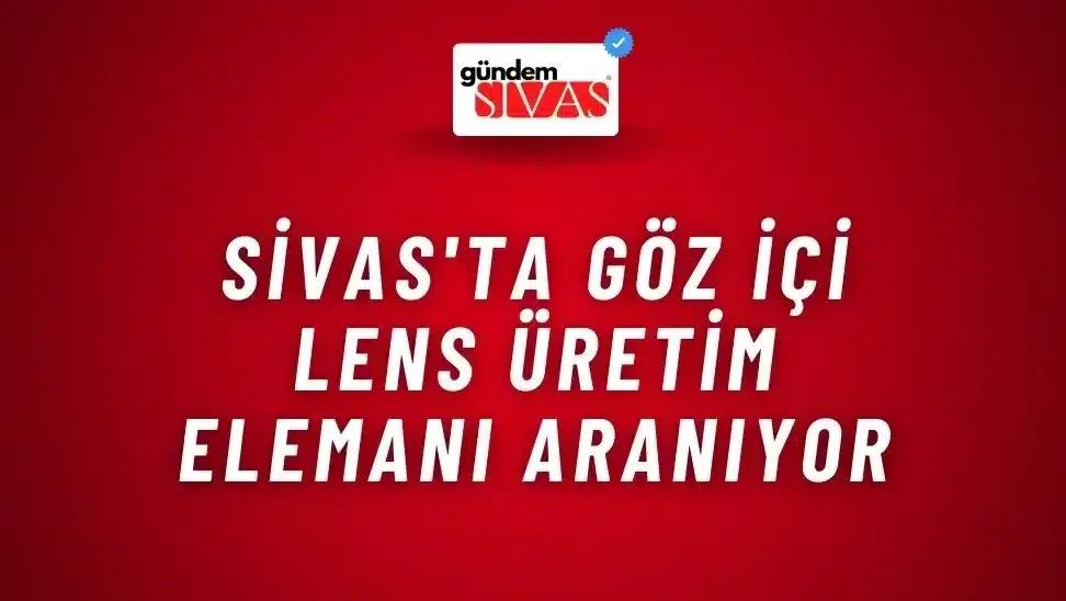 Kırmızı arka planda beyaz ve mavi yazılarla "Sivas'ta göz içi lens üretim elemanı aranıyor" yazıyor.