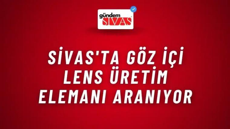 Sivas'ta Göz İçi Lens Üretim Elemanı Aranıyor