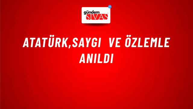 Atatürk,Saygı ve Özlemle Anıldı