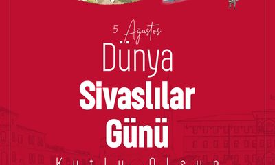 5 Ağustos Dünya Sivaslılar Günü Coşkusu Tüm Dünyada!
