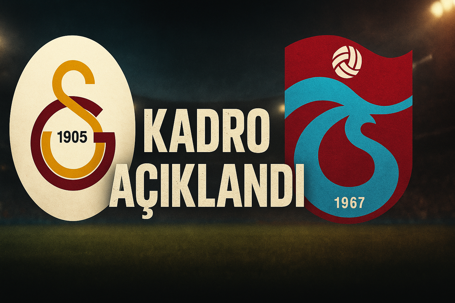 Galatasaray  Trabzon Maç Kadroları Açıklandı – 10 Mayıs 2025’te Sahaya Çıkacak 22 Futbolcu, Taktik Detaylar