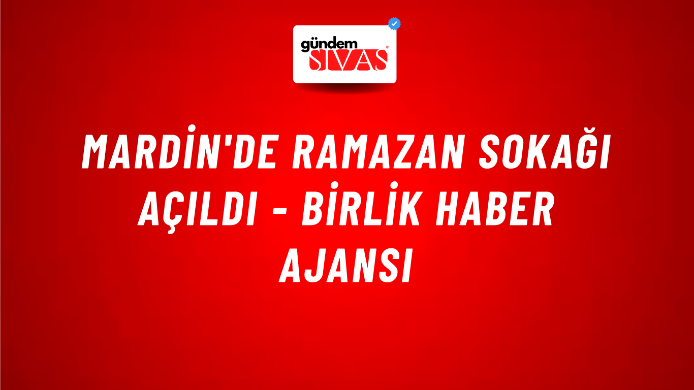Mardin'de Ramazan Sokağı açıldı - Birlik Haber Ajansı