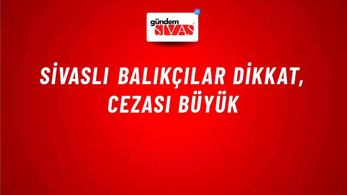 Sivaslı Balıkçılar Dikkat, Cezası Büyük