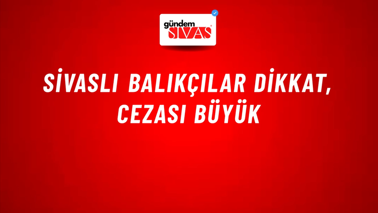 Sivaslı Balıkçılar Dikkat, Cezası Büyük