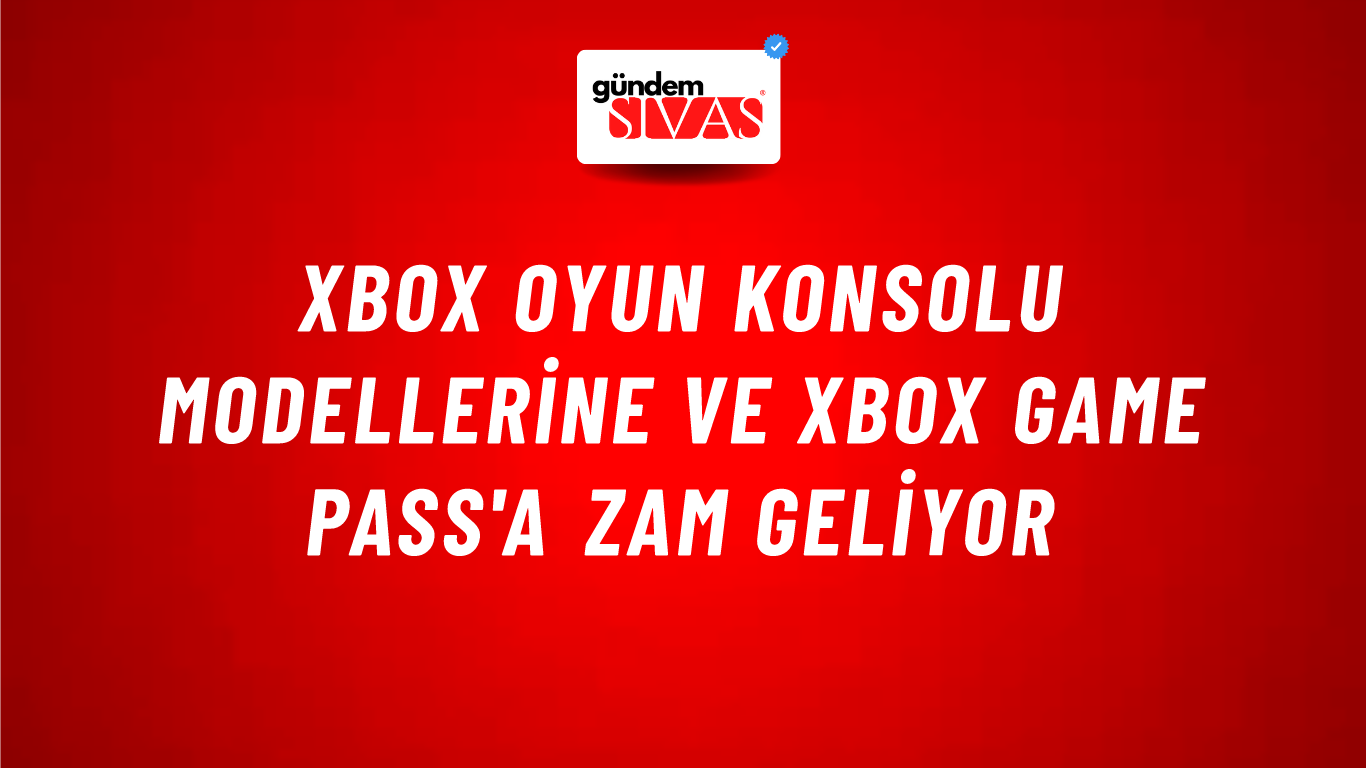 Xbox oyun konsolu modellerine ve Xbox Game Pass'a zam geliyor