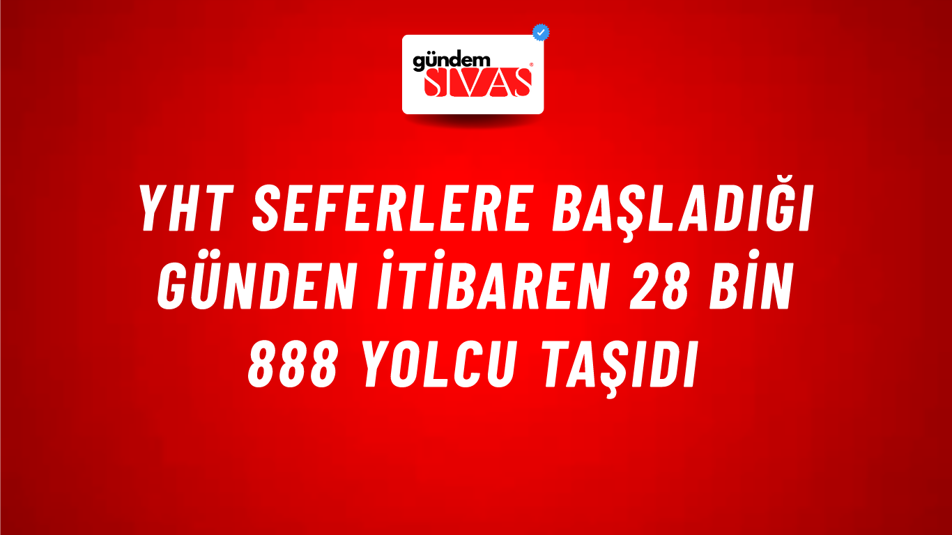 YHT Seferlere Başladığı Günden İtibaren 28 Bin 888 Yolcu Taşıdı