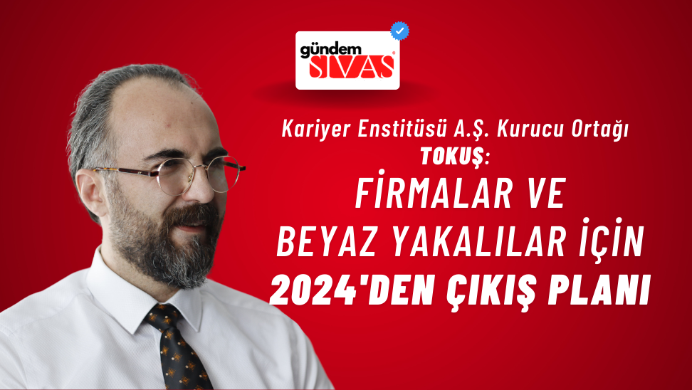 TOKUŞ: Firmalar ve Beyaz Yakalılar için 2024’den Çıkış Planı