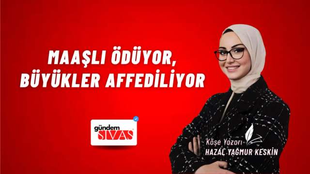 Maaşlı Ödüyor, Büyükler Affediliyor