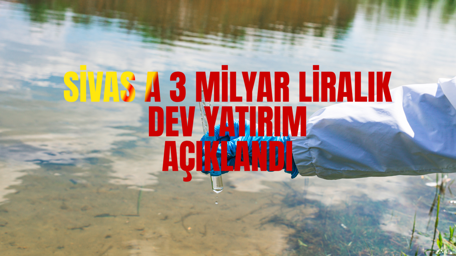 Sivas’a 2025’te 3,2 Milyar TL’lik Dev DSİ Yatırımı! İşte İlçelere Göre Tüm Proje Listesi