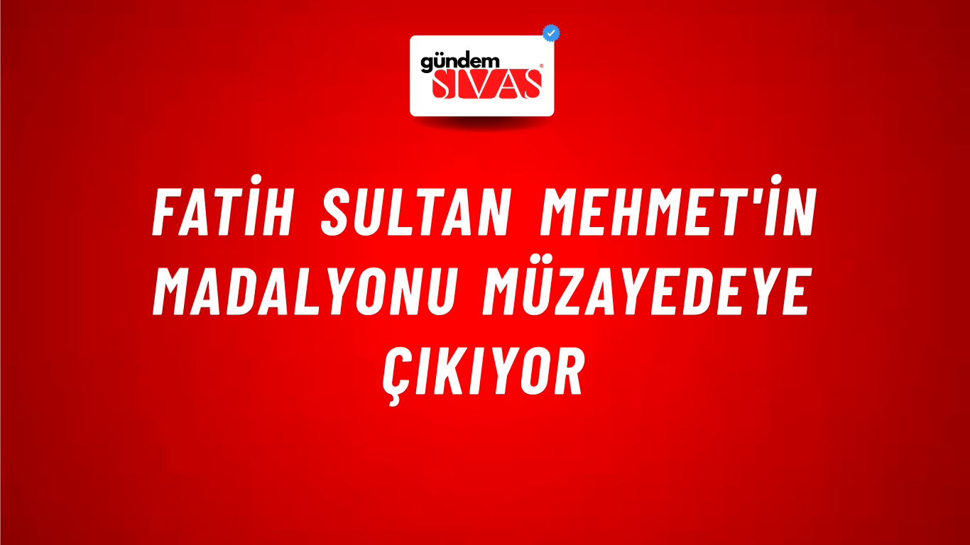 Fatih Sultan Mehmet'in madalyonu müzayedeye çıkıyor