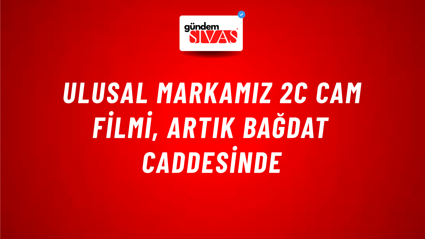 Ulusal Markamız 2C Cam Filmi, Artık Bağdat Caddesinde
